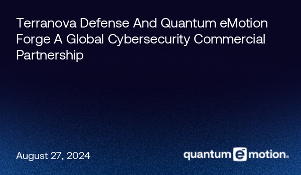 Terranova Defense And Quantum eMotion Forge A Global Cybersecurity ...